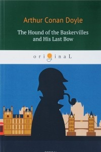 Книга The Hound of the Baskervilles and His Last Bow. Собака Баскервилей и Его прощальный поклон