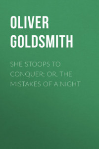 Книга She Stoops to Conquer; Or, The Mistakes of a Night