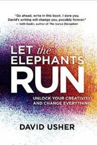 Книга Let the Elephants Run: Unlock Your Creativity and Change Everything