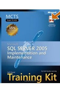 Книга MCTS Self-Paced Training Kit (Exam 70-431): Microsoft SQL Server(TM) 2005 Implementation and Maintenance (Pro-Certification)