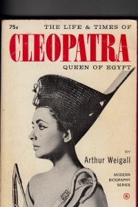 The Life and Times of Cleopatra Queen of Egypt