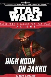 Книга Star Wars Journey to the Force Awakens: High Noon on Jakku: Tales From a Galaxy Far, Far Away