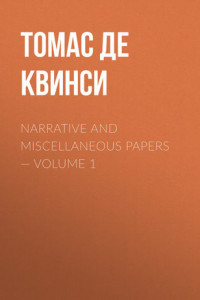 Книга Narrative and Miscellaneous Papers – Volume 1