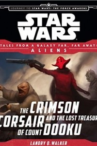 Книга Star Wars Journey to the Force Awakens: The Crimson Corsair and the Lost Treasure of Count Dooku: Tales From a Galaxy Far, Far Away