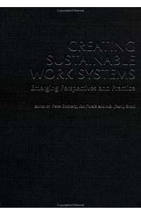 Книга Creating Sustainable Work Systems: Emerging Perspectives and Practice