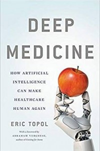 Книга Deep Medicine: How Artificial Intelligence Can Make Healthcare Human Again