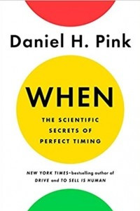 Книга When: The Scientific Secrets of Perfect Timing
