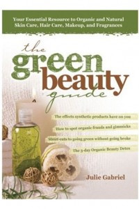 Книга The Green Beauty Guide: Your Essential Resource to Organic and Natural Skin Care, Hair Care, Makeup, and Fragrances