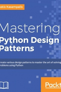 Книга Mastering Python Design Patterns