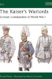 Книга The Kaiser's Warlords: German Commanders of World War I