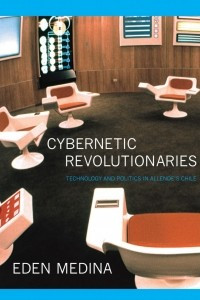 Книга Cybernetic Revolutionaries: Technology and Politics in Allende's Chile