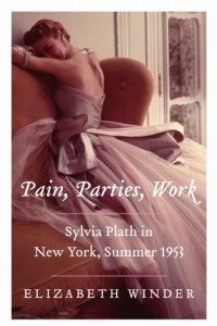 Книга Pain, Parties, Work: Sylvia Plath in New York, Summer 1953