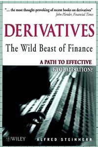 Книга Derivatives The Wild Beast of Finance: A Path to Effective Globalisation?