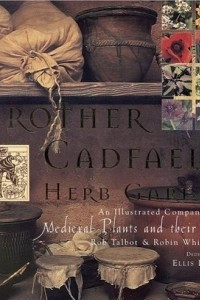 Книга Brother Cadfael's Herb Garden: An Illustrated Companion to Medieval Plants and Their Uses