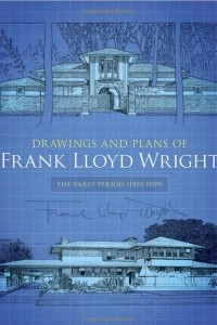 Книга Drawings and Plans of Frank Lloyd Wright: The Early Period (1893-1909)