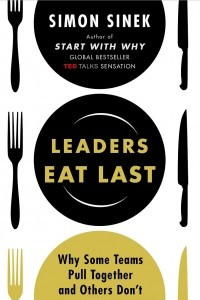 Книга Leaders Eat Last: Why Some Teams Pull Together and Others Don't