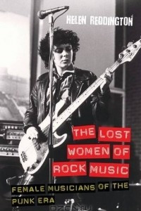 Книга The Lost Women of Rock Music: Female Musicians of the Punk Era
