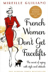 Книга French Women Don't Get Facelifts: The Secret of Aging with Style and Attitude