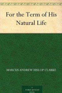 Книга For the Term of His Natural Life