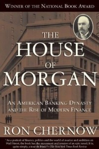 Книга The House of Morgan: An American Banking Dynasty and the Rise of Modern Finance