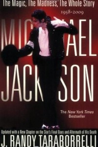 Книга Michael Jackson: The Magic, The Madness, The Whole Story, 1958-2009