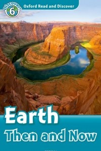 Книга Oxford Read and Discover: Level 6: Earth Then And Now