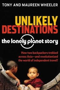 Книга Unlikely Destinations: The Lonely Planet Story