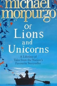 Книга Of Lions and Unicorns: A Lifetime of Tales from the Master Storyteller