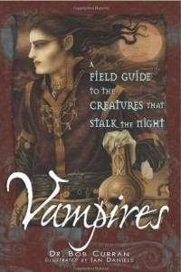Книга Vampires: A Field Guide to the Creatures That Stalk the Night