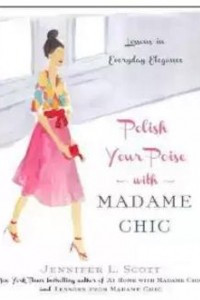 Книга Polish Your Poise with Madame Chic: Lessons in Everyday Elegance