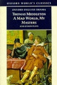 Книга Mad World, My Masters and Other Plays (Oxford World's Classics)