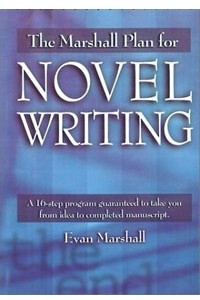 Книга The Marshall Plan for Novel Writing: A 16-Step Program Guaranteed to Take You from Idea to Completed Manuscript
