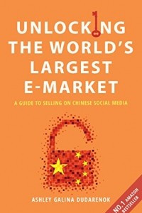 Книга Unlocking the World's Largest E-market: A Guide To Selling on Chinese Social Media