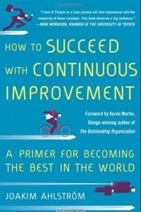 Книга How to Succeed with Continuous Improvement: A Primer for Becoming the Best in the World