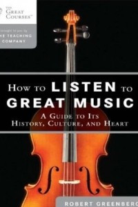 Книга How to Listen to Great Music: A Guide to Its History, Culture, and Heart (Great Courses)