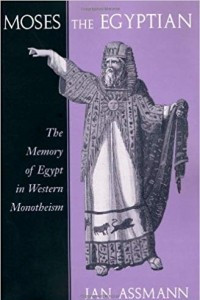 Книга Moses the Egyptian – The Memory of Egypt in Western Monotheism