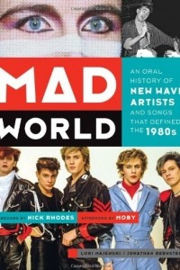 Книга Mad World: An Oral History of New Wave Artists and Songs That Defined the 1980s