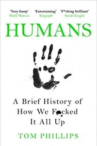 Книга Humans: A Brief History of How We F*cked It All Up