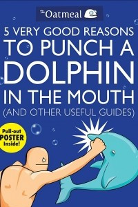 Книга 5 Very Good Reasons to Punch a Dolphin in the Mouth (& Other Useful Guides)