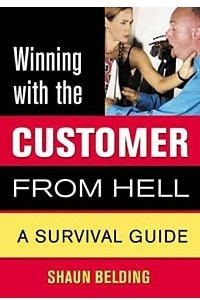 Книга Winning With the Customer from Hell: A Survival Guide (Winning With the . . . from Hell)