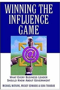 Книга Winning the Influence Game: What Every Business Leader Should Know about Government