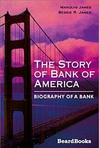 Книга The Story of Bank of America: Biography of a Bank