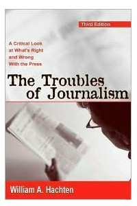 Книга The Troubles of Journalism: A Critical Look at What's Right and Wrong with the Press