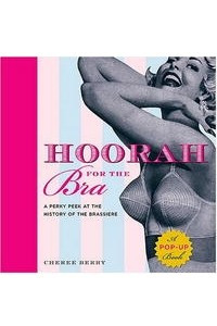 Книга Hoorah for the Bra: A Perky Peek at the History of the Brassiere