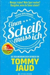 Книга Sean Brummel: Einen Scheiß muss ich: Das Manifest gegen das schlechte Gewissen - Aus dem Amerikanischen erfunden von Tommy Jaud