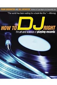 Книга How to DJ Right: The Art and Science of Playing Records