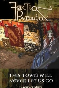 Книга Faction Paradox: This Town Will Never Let Us Go