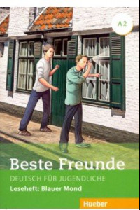 Книга Beste Freunde. Deutsch fur Jugendliche. Leseheft. Blauer Mond. A2