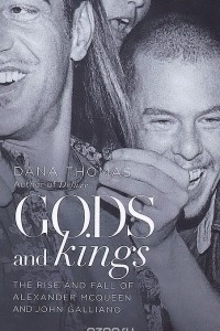 Книга Gods and Kings: The Rise and Fall of Alexander McQueen and John Galliano