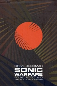 Книга Sonic Warfare: Sound, Affect, and the Ecology of Fear